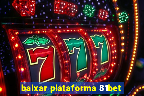 baixar plataforma 81bet